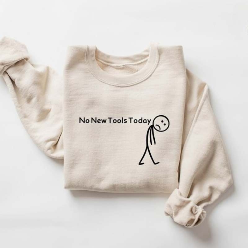 No New Tools Today Sweatshirt, - Office Print Tech 评论和价格