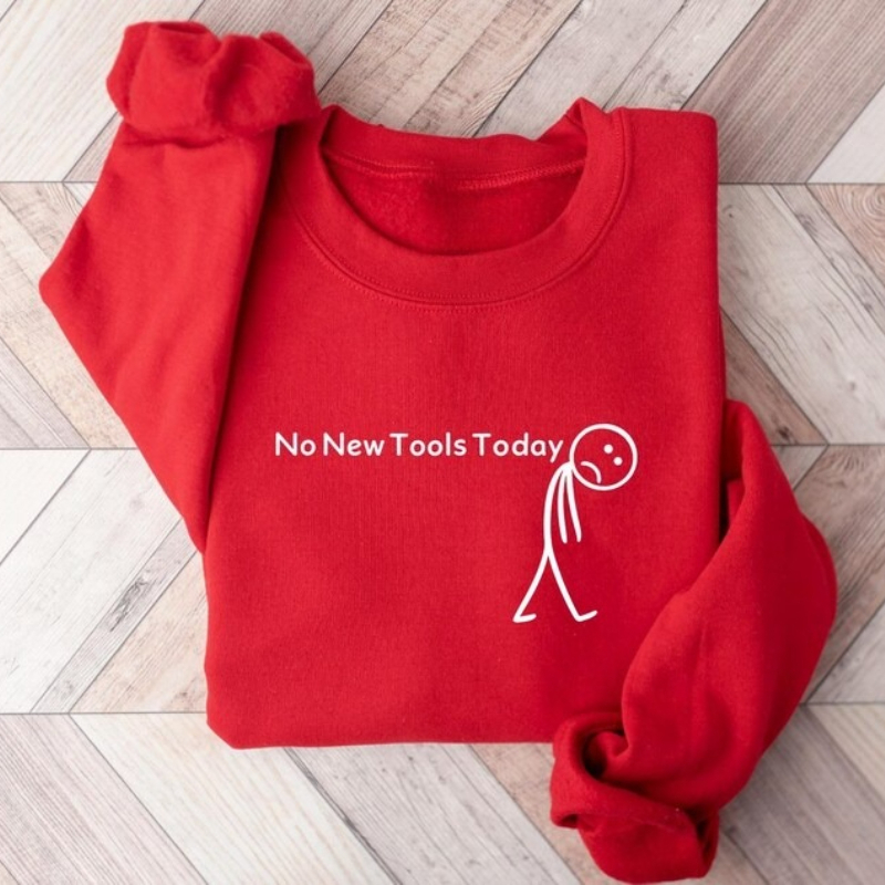 No New Tools Today Sweatshirt, - Office Print Tech 评论和价格